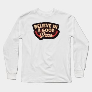 Believe in Good Pizza Long Sleeve T-Shirt